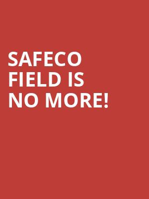 Safeco Field is no more